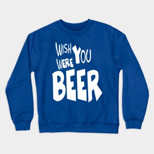 Wish You Were Beer Drink Team | Bar Crawl Shirt Crewneck Sweatshirt